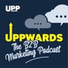 Uppwards - The B2B Marketing Podcast artwork