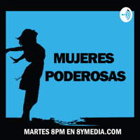Mujeres poderosas - 8yMedia podcast
