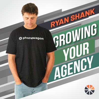 Growing Your Agency with Ryan Shank Growing Your Agency with Ryan Shank