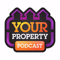 Your Property Podcast