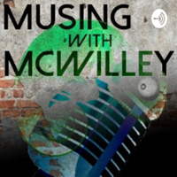 Musing with McWilley podcast