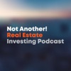 Not Another! Real Estate Investing Podcast artwork