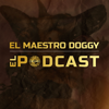 El Maestro Doggy El Podcast - Doggy