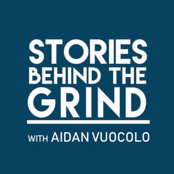 Stories Behind the Grind - Aidan Vuocolo -