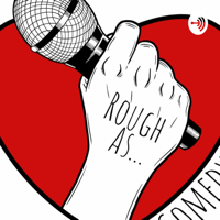 Rough As Comedy podcast