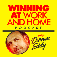 Winning at Work and Home Podcast podcast