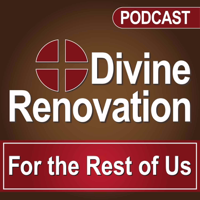 Divine Renovation For the Rest of Us podcast