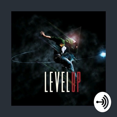 The Level Up Podcast The Level Up Podcast