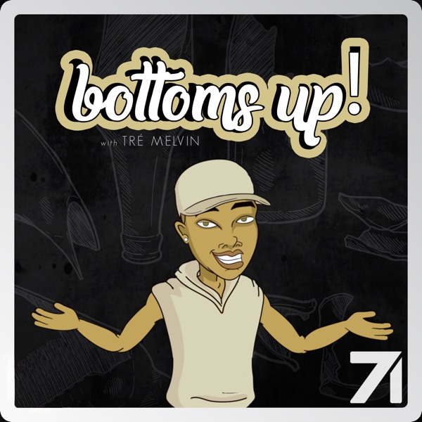 Bottoms Up! With Tré Melvin Bottoms Up! With Tré Melvin