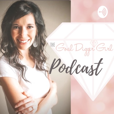 The Goal Digger Girl's Podcast The Goal Digger Girl's Podcast