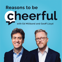Reasons to be Cheerful with Ed Miliband and Geoff Lloyd podcast