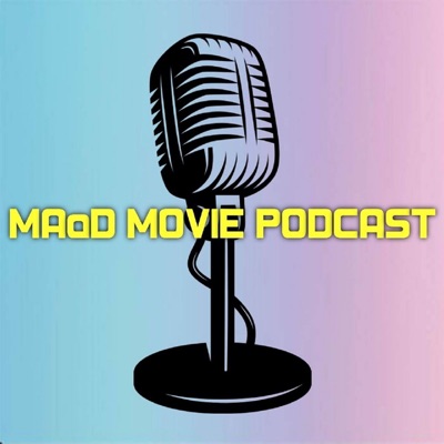 MAaD Movie Podcast MAaD Movie Podcast