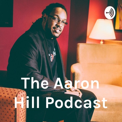 The Aaron Hill Podcast The Aaron Hill Podcast