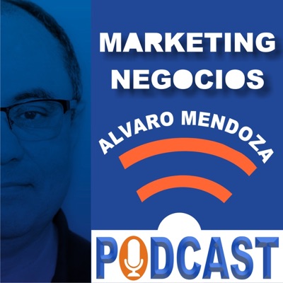 Marketing y Negocios con Alvaro Mendoza Marketing y Negocios con Alvaro Mendoza