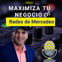 Maximiza Tu Negocio en Redes de Mercadeo podcast