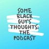 Some Black Guy's Thoughts:The Podcast artwork