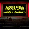 Speaking Cinema: Serious Movie Jibber Jabber artwork