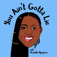 You Ain't Gotta Lie Podcast podcast