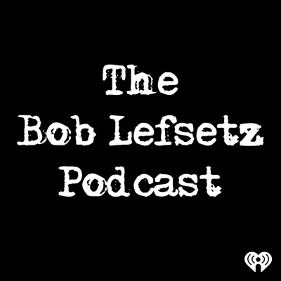 The Bob Lefsetz Podcast The Bob Lefsetz Podcast