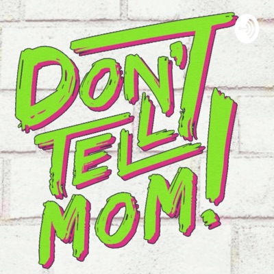 Don't Tell Mom Don't Tell Mom