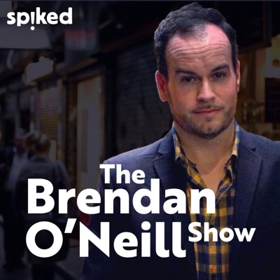 The Brendan O'Neill Show The Brendan O'Neill Show