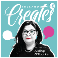 38 Ireland Creates with Aisling O' Rourke and Catherine Carton