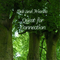 Deb and Friends: Quest for Connection podcast