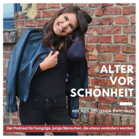 Alter vor Schönheit - Der Podcast für junge, hungrige Menschen die etwas verändern werden podcast
