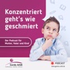 „Konzentriert geht’s wie geschmiert“ - Der Podcast für Mutter, Vater und Kind mit Gerda Arldt