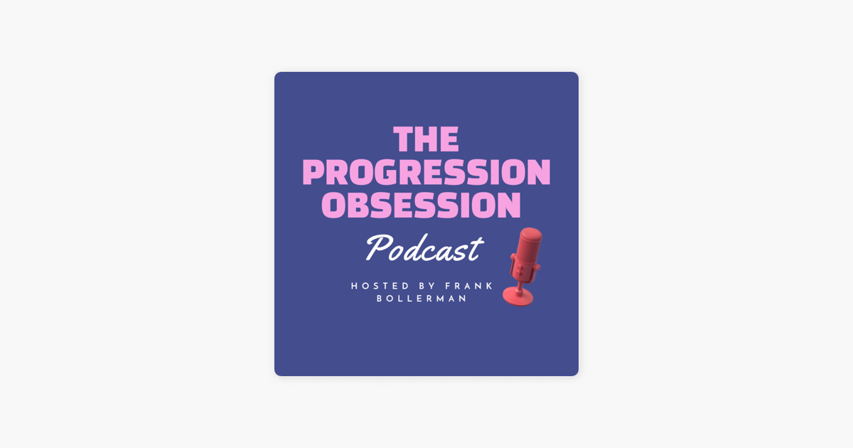 ‎The Progression Obsession Podcast sur Apple Podcasts