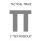 Tactical Times 2 Tees Podcast