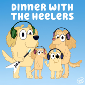 Dinner with the Heelers - Bluey Podcast