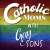 Catholic Moms with Gay Sons Podcast artwork