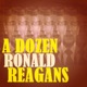 A Dozen Ronald Reagans: An Objective Look at Ronald Reagan's Life and Presidency (From My History Can Beat Up Your Politics)