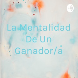 La Mentalidad De Un Ganador/a