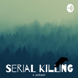 Serial Killing : A Podcast