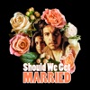 Should We Get Married artwork