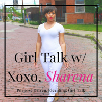 Girl Talk with Xoxo, Sharena podcast