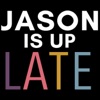 JASON is up LATE artwork