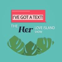 I've Got A Text! The Love Island recap show podcast