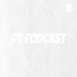 dt podcast