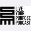 Live Your Purpose Podcast artwork