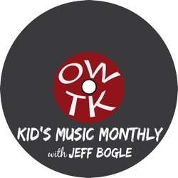 OWTK Kid's Music Monthly Podcast