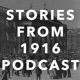 Stories From 1916 Podcast