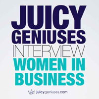 Juicy Geniuses Interview Women In Business podcast