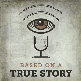 ‎Based on a True Story on Apple Podcasts