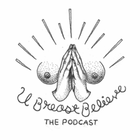 U Breast Believe's Podcast podcast