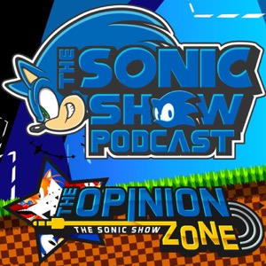 The Sonic Show's OPINION ZONE : A Sonic The Hedgehog Podcast