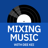 Mixing Music with Dee Kei podcast