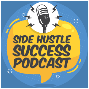 Side Hustle Success Podcast podcast